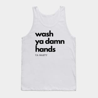 Wash Ya Damn Hands, Ya Nasty Tank Top